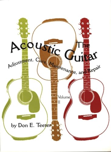 The Acoustic Guitar, Vol I: Adjustment, Care, Maintenance, and Repair von University of Oklahoma Press